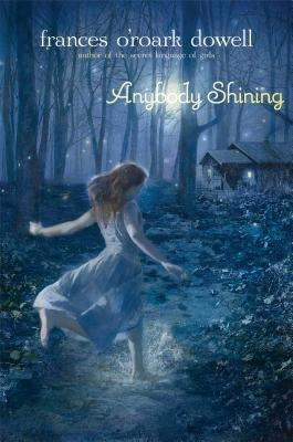 Anybody Shining by Dowell, Frances O'Roark