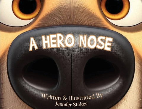 A Hero Nose by Stokes, Jennifer