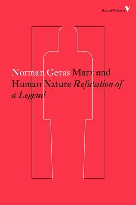Marx and Human Nature: Refutation of a Legend by Geras, Norman
