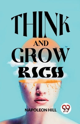 Think And Grow Rich by Hill, Napoleon