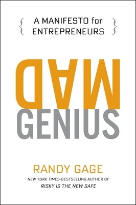 Mad Genius: A Manifesto for Entrepreneurs by Gage, Randy