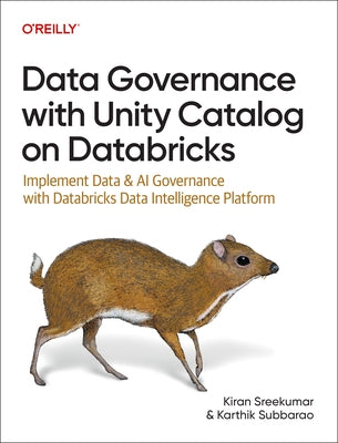 Data Governance with Unity Catalog on Databricks: Implement Data & AI Governance with Databricks Data Intelligence Platform by Sreekumar, Kiran