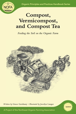 Compost, Vermicompost and Compost Tea: Feeding the Soil on the Organic Farm by Gershuny, Grace