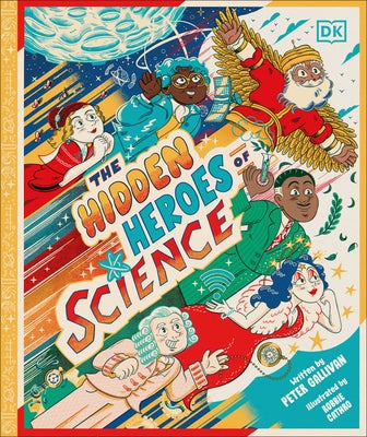 Hidden Heroes of Science: Shining a Light on the Unknown Trailblazers of the Scientific World by Gallivan, Peter