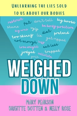 Weighed Down: Unlearning the list sold to us about our bodies by Pearson, Mary