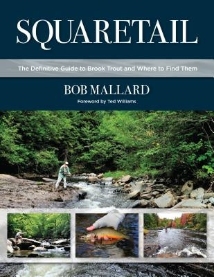 Squaretail: The Definitive Guide to Brook Trout and Where to Find Them by Mallard, Bob