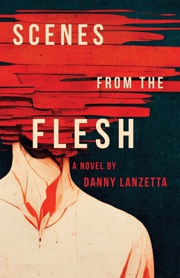 Scenes from the Flesh by Lanzetta, Danny