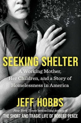 Seeking Shelter: A Working Mother, Her Children, and a Story of Homelessness in America by Hobbs, Jeff