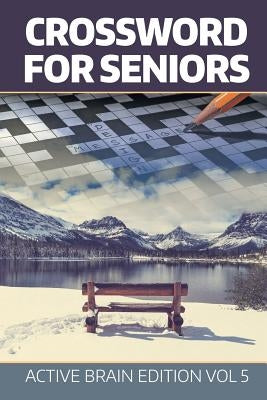 Crossword For Seniors: Active Brain Edition Vol 5 by Speedy Publishing LLC