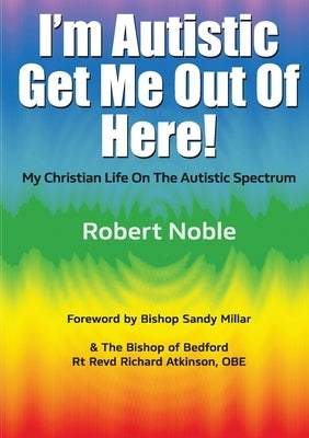 I'm Autistic, Get Me Out of Here! by Noble, Robert