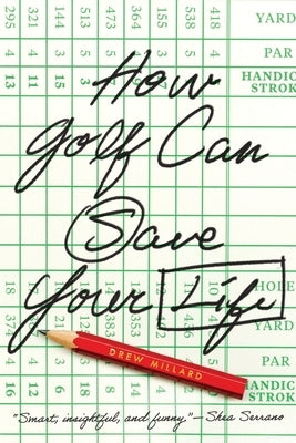 How Golf Can Save Your Life by Millard, Drew