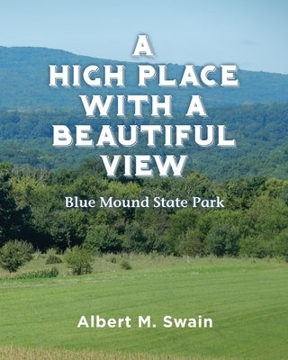 A High Place with a Beautiful View: Blue Mound State Park by Swain, Albert