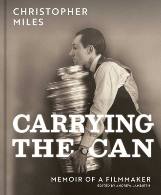 Carrying the Can: Memoir of a Filmmaker by Miles, Christopher