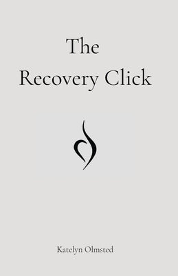 The Recovery Click by Olmsted, Katelyn