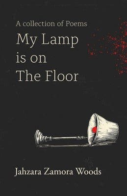 My Lamp is on The Floor by Zamora Woods, Jahzara