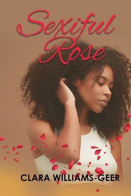 Sexiful Rose by Clara Williams-Geer