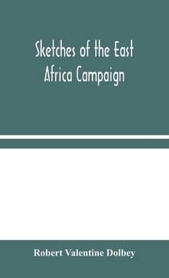 Sketches Of The East Africa Campaign by Robert Valentine Dolbey