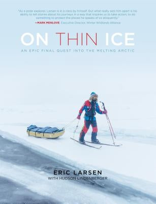 On Thin Ice: An Epic Final Quest Into the Melting Arctic by Larsen, Eric