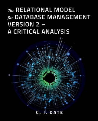The Relational Model for Database Management Version 2 - A Critical Analysis by Date, Chris