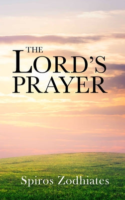 The Lord's Prayer by Zodhiates, Spiros
