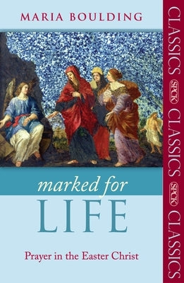 Marked for Life: Prayer in the Easter Christ by Boulding, Maria