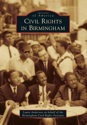 Civil Rights in Birmingham by Anderson, Laura Caldell