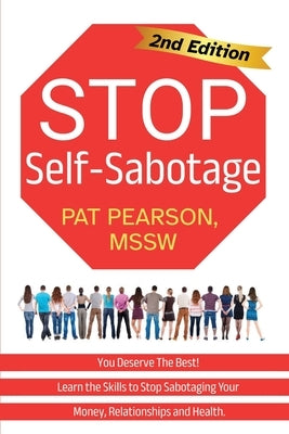 Stop Self-Sabotage: You Deserve the Best! Learn the Skills to Stop Sabotaging Your Money, Relationships and Health by Pearson, Pat
