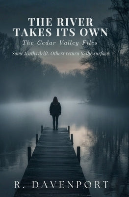 The River Takes Its Own: The Cedar Valley Files by Davenport, R.