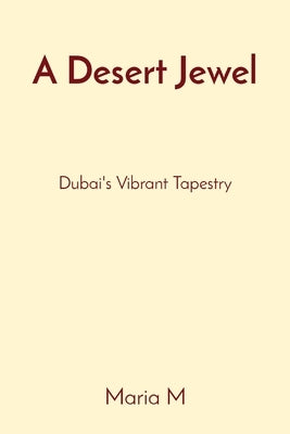 A Desert Jewel: Dubai's Vibrant Tapestry by M, Maria