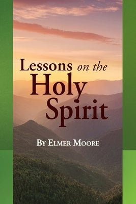 Lessons on the Holy Spirit by Moore, Elmer