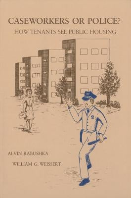 Caseworkers or Police?: How Tenants See Public Housing by Rabushka, Alvin