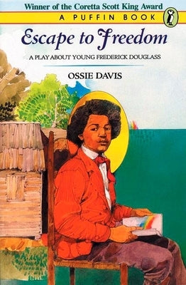 Escape to Freedom: A Play about Young Frederick Douglass by Davis, Ossie