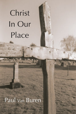 Christ in Our Place by Van Buren, Paul