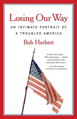Losing Our Way: An Intimate Portrait of a Troubled America by Herbert, Bob