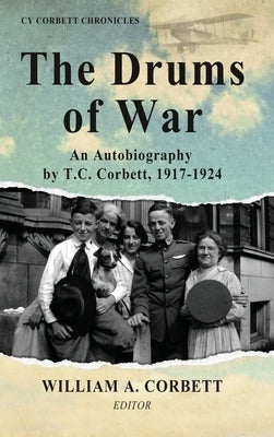 The Drums of War: An Autobiography by T.C. Corbett, 1917-1924 by Corbett, T. C.