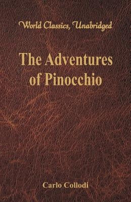 The Adventures of Pinocchio (World Classics, Unabridged) by Collodi, Carlo