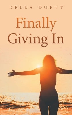 Finally Giving In by Della Duett