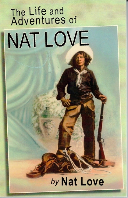 The Life and Adventures of Nat Love by Love, Nat