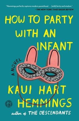 How to Party with an Infant by Hemmings, Kaui Hart
