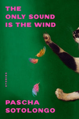 The Only Sound Is the Wind: Stories by Sotolongo, Pascha