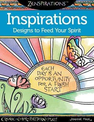 Zenspirations Coloring Book Inspirations Designs to Feed Your Spirit: Create, Color, Pattern, Play! by Fink, Joanne