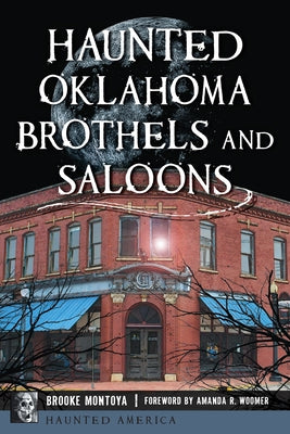 Haunted Oklahoma Brothels and Saloons by Montoya, Brooke