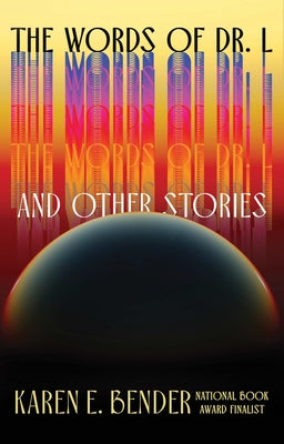 The Words of Dr. L: And Other Stories by Bender, Karen E.