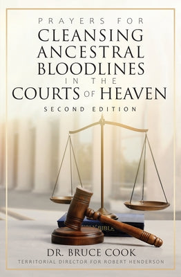 Prayers for Cleansing Ancestral Bloodlines in the Courts of Heaven: 2nd Edition by Cook, Bruce