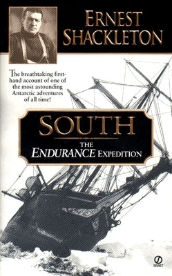South: The Endurance Expedition -- The Breathtaking First-Hand Account of One of the Most Astounding Antarctic Adventures of by Shackleton, Ernest