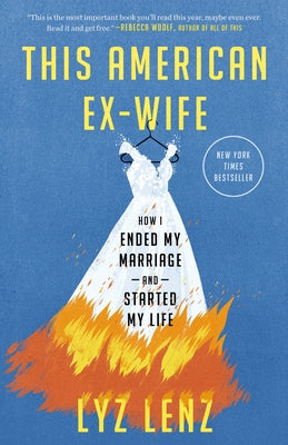 This American Ex-Wife: How I Ended My Marriage and Started My Life by Lenz, Lyz