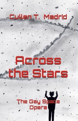 Across the Stars: The Gay Space Opera by Madrid, Cullen T.