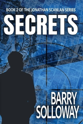 Secrets: Book 2 of the Jonathan Scanlan Series by Solloway, Barry