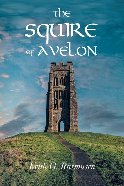 The Squire of Avelon: (aka The Bard of Pendragon, Volume two) by Rasmusen, Keith G.