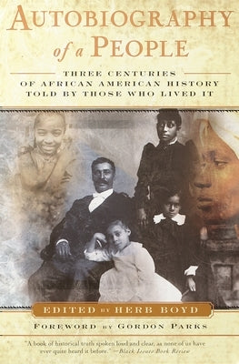 Autobiography of a People: Three Centuries of African American History Told by Those Who Lived It by Boyd, Herb
